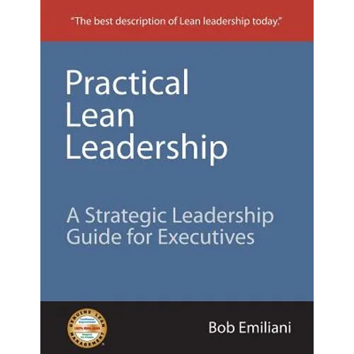 Practical Lean Leadership: A Strategic Leadership Guide for Executives - Paperback