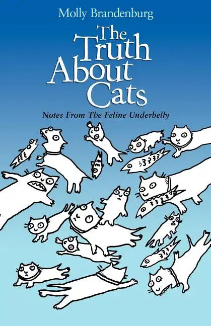 The Truth About Cats: Notes From The Feline Underbelly - Paperback