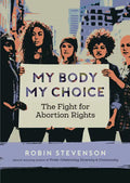 My Body, My Choice: The Fight for Abortion Rights - Paperback