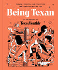 Being Texan: Essays, Recipes, and Advice for the Lone Star Way of Life - Hardcover