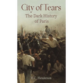 City of Tears: The Dark History of Paris - Hardcover