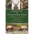 Preserving the Pennsylvania Wilds: The Rebirth of Elk Country - Paperback