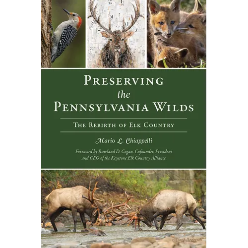 Preserving the Pennsylvania Wilds: The Rebirth of Elk Country - Paperback