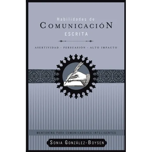 Habilidades de Comunicación Escrita: Asertividad + Persuasión + Alto Impacto - Paperback