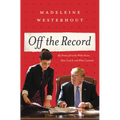 Off the Record: My Dream Job at the White House, How I Lost It, and What I Learned - Hardcover
