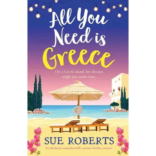 All You Need is Greece: An absolutely unputdownable summer holiday romance - Paperback