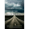 The Real History of the End of the World: Apocalyptic Predictions from Revelation and Nostradamus to Y2K and 2012 - Paperback