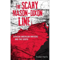 Scary Mason-Dixon Line: African American Writers and the South - Paperback