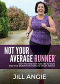 Not Your Average Runner: Why You're Not Too Fat to Run and the Skinny on How to Start Today - Paperback