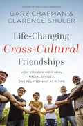 Life-Changing Cross-Cultural Friendships: How You Can Help Heal Racial Divides, One Relationship at a Time - Paperback