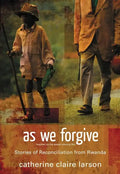 As We Forgive: Stories of Reconciliation from Rwanda - Paperback