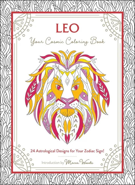 Leo: Your Cosmic Coloring Book: 24 Astrological Designs for Your Zodiac Sign! - Paperback