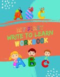 My First Write To Learn Workbook: Practice for Kids with Pen Control, Line Tracing and Letters. Learning Workbooks for Kids Age 3-5 Practice Paper Boo - Paperback
