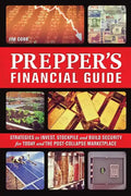 Prepper's Financial Guide: Strategies to Invest, Stockpile and Build Security for Today and the Post-Collapse Marketplace - Paperback
