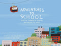 Adventures to School: Real-Life Journeys of Students from Around the World - Hardcover