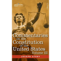 Commentaries on the Constitution of the United States Vol. III (in three volumes): with a Preliminary Review of the Constitutional History of the Colo - Hardcover