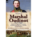Memoirs of Marshal Oudinot, Duc de Reggio, Marshal of Napoleon During the Revolutionary Wars, the Consulate and First Empire - Hardcover