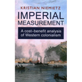 Imperial Measurement: A Cost-Benefit Analysis of Western Colonialism - Paperback