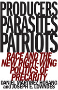 Producers, Parasites, Patriots: Race and the New Right-Wing Politics of Precarity - Paperback
