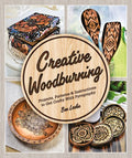 Creative Woodburning: Projects, Patterns and Instruction to Get Crafty with Pyrography - Paperback