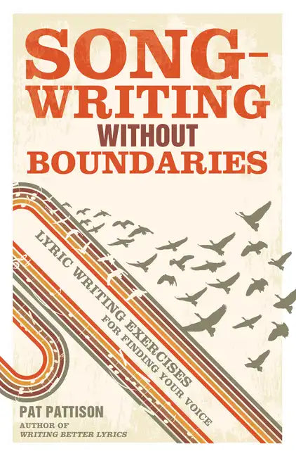 Songwriting Without Boundaries: Lyric Writing Exercises for Finding Your Voice - Paperback