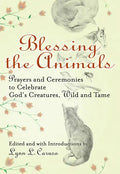 Blessing the Animals: Prayers and Ceremonies to Celebrate God's Creatures, Wild and Tame - Paperback