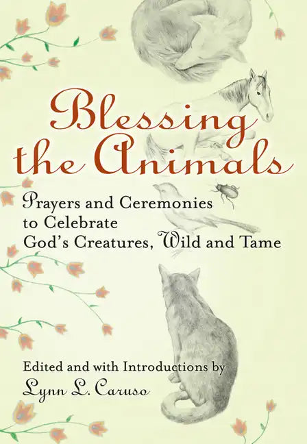 Blessing the Animals: Prayers and Ceremonies to Celebrate God's Creatures, Wild and Tame - Paperback