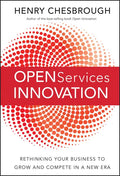 Open Services Innovation: Rethinking Your Business to Grow and Compete in a New Era - Hardcover