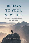 30 Days to Your New Life: A Guide to Transforming Yourself from Head to Soul - Hardcover