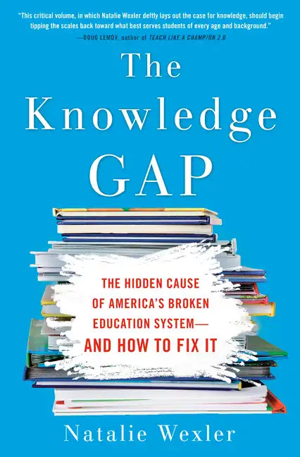The Knowledge Gap: The Hidden Cause of America's Broken Education System--And How to Fix It - Hardcover