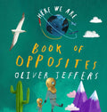 Here We Are: Book of Opposites - Board Book