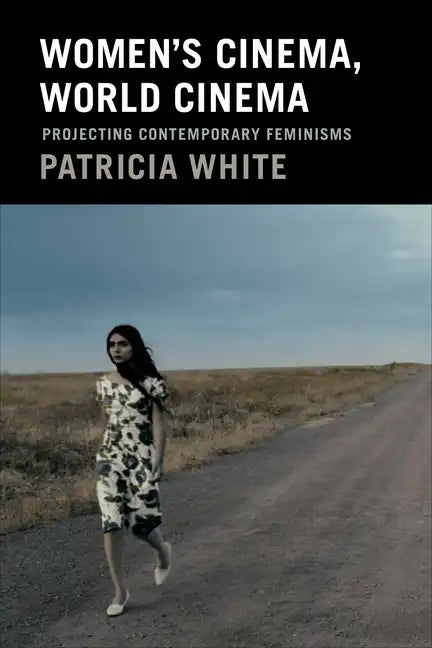 Women's Cinema, World Cinema: Projecting Contemporary Feminisms - Paperback