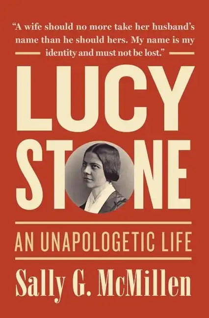 Lucy Stone: An Unapologetic Life - Hardcover