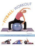 The Fitball Workout: The Easy Way to a Toned, Flexible Body - Paperback