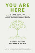 You Are Here: A Field Guide for Navigating Polarized Speech, Conspiracy Theories, and Our Polluted Media Landscape - Paperback
