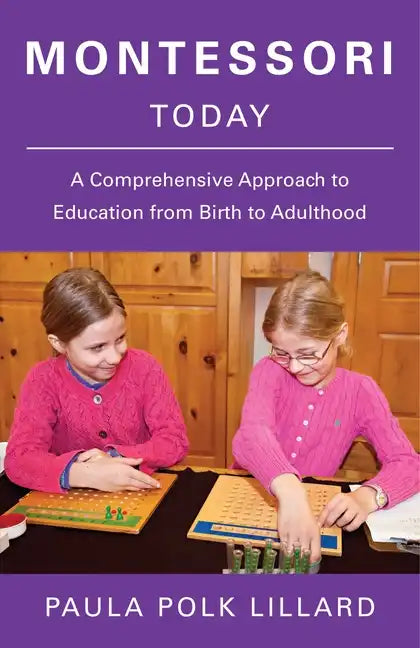 Montessori Today: A Comprehensive Approach to Education from Birth to Adulthood - Paperback