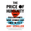 The Price of Humanity: How Philanthropy Went Wrong--And How to Fix It - Hardcover