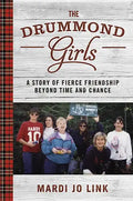The Drummond Girls: A Story of Fierce Friendship Beyond Time and Chance - Hardcover