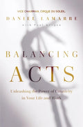 Balancing Acts: Unleashing the Power of Creativity in Your Life and Work - Hardcover