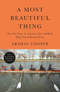 A Most Beautiful Thing: The True Story of America's First All-Black High School Rowing Team - Paperback