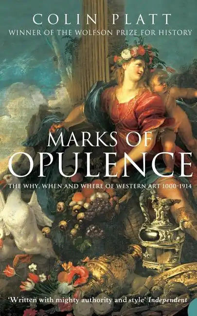 Marks of Opulence: The Why, When and Where of Western Art 1000-1914 - Paperback