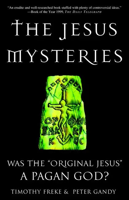 The Jesus Mysteries: Was the "Original Jesus" a Pagan God? - Paperback