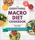 The Everything Macro Diet Cookbook: 300 Satisfying Recipes for Shedding Pounds and Gaining Lean Muscle - Paperback