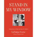 Stand in My Window: Meditations on Home and How We Make It - Hardcover
