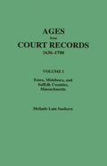 Ages from Court Records, 1636-1700. Volume I: Essex, Middlesex, and Suffolk Counties, Massachusetts - Paperback