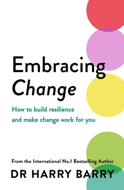 Embracing Change: How to Build Resilience and Make Change Work for You - Paperback