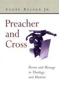 Preacher and Cross: Person and Message in Theology and Rhetoric - Paperback