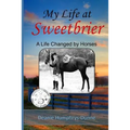 My Life at Sweetbrier: A Life Changed by Horses - Paperback