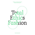Total Ethics Fashion: People, Our Fellow Animals and the Planet Before Profit - Paperback