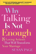 Why Talking Is Not Enough: Eight Loving Actions That Will Transform Your Marriage - Paperback